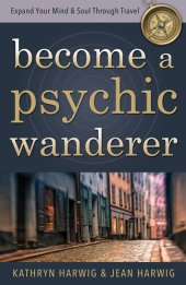 book Become a Psychic Wanderer: Expand Your Mind & Soul Through Travel