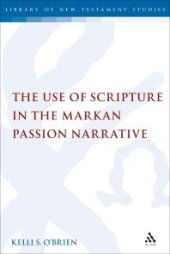 book The Use of Scripture in the Markan Passion Narrative