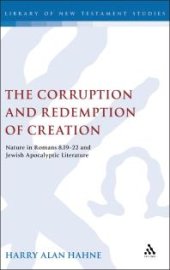 book The Corruption and Redemption of Creation : Nature in Romans 8. 19-22 and Jewish Apocalyptic Literature