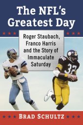 book The NFL's Greatest Day: Roger Staubach, Franco Harris and the Story of Immaculate Saturday