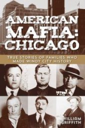 book American Mafia: Chicago : True Stories of Families Who Made Windy City History