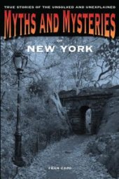 book Myths and Mysteries of New York : True Stories of the Unsolved and Unexplained