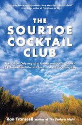 book Sourtoe Cocktail Club : The Yukon Odyssey of a Father and Son in Search of a Mummified Human Toe ... and Everything Else