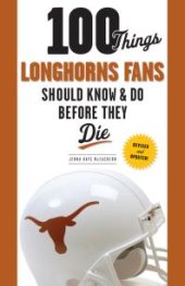 book 100 Things Longhorns Fans Should Know & Do Before They Die