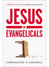 book Jesus v. Evangelicals: A Biblical Critique of a Wayward Movement