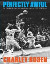 book Perfectly Awful : The Philadelphia 76ers' Horrendous and Hilarious 1972-1973 Season