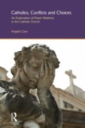 book Catholics, Conflicts and Choices : An Exploration of Power Relations in the Catholic Church