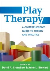 book Play Therapy : A Comprehensive Guide to Theory and Practice