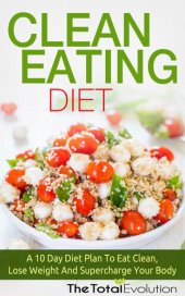 book Clean Eating Diet: A 10 Day Diet Plan To Eat Clean, Lose Weight And Supercharge Your Body