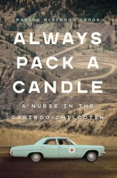 book Always pack a candle: a nurse in the Cariboo-Chilcotin