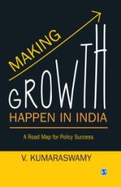 book Making Growth Happen in India : A Road Map for Policy Success