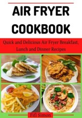 book Air Fryer Cookbook: Quick and Delicious Air Fryer Breakfast, Lunch and Dinner Recipes