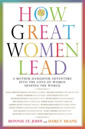 book How Great Women Lead: A Mother-Daughter Adventure into the Lives of Women Shaping the World
