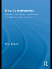 book Misery's Mathematics : Mourning, Compensation, and Reality in Antebellum American Literature