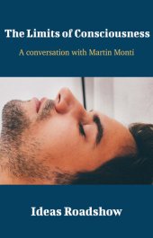 book The Limits of Consciousness: A Conversation with Martin Monti