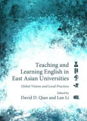 book Teaching and Learning English in East Asian Universities : Global Visions and Local Practices