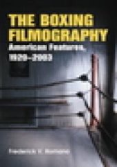 book The Boxing Filmography : American Features, 1920-2003