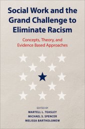 book Social Work and the Grand Challenge to Eliminate Racism: Concepts, Theory, and Evidence Based Approaches