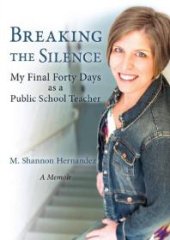 book Breaking the Silence : My Final Forty Days as a Public School Teacher