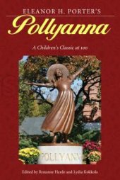 book Eleanor H. Porter's Pollyanna : A Children's Classic At 100