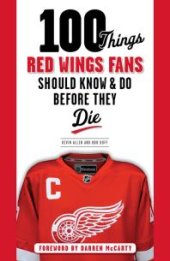 book 100 Things Red Wings Fans Should Know & Do Before They Die