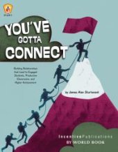 book You've Gotta Connect : Building Relationships That Lead to Engaged Students, Productive Classrooms, and Higher Achievement