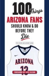 book 100 Things Arizona Fans Should Know & Do Before They Die