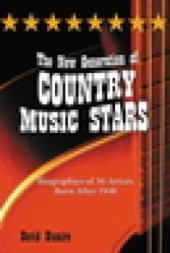 book The New Generation of Country Music Stars : Biographies of 50 Artists Born After 1940