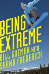 book Being Extreme : Thrills and Dangers in the World of High-Risk Sports