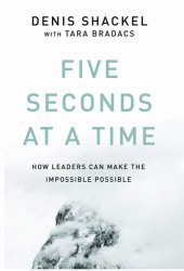 book Five Seconds At A Time: How Leaders Can Make the Impossible Possible