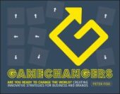 book Gamechangers : Creating Innovative Strategies for Business and Brands; New Approaches to Strategy, Innovation and Marketing