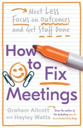 book How to Fix Meetings: Meet Less, Focus on Outcomes and Get Stuff Done