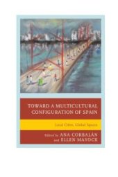 book Toward a Multicultural Configuration of Spain : Local Cities, Global Spaces