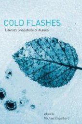 book Cold Flashes : Literary Snapshots of Alaska