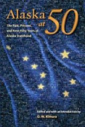 book Alaska At 50 : The Past, Present, and Future of Alaska Statehood