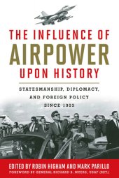 book The Influence of Airpower upon History: Statesmanship, Diplomacy, and Foreign Policy since 1903