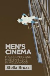 book Men's Cinema : Masculinity and Mise-en-Scene in Hollywood