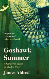 book Goshawk Summer: The Diary of an Extraordinary Season in the Forest--WINNER OF THE WAINWRIGHT PRIZE FOR NATURE WRITING 2022