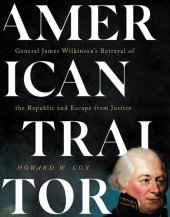 book American Traitor: General James Wilkinson's Betrayal of the Republic and Escape from Justice