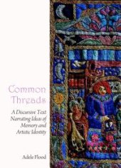 book Common Threads : A Discursive Text Narrating Ideas of Memory and Artistic Identity