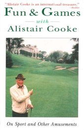 book Fun & Games with Alistair Cooke: On Sports and Other Amusements