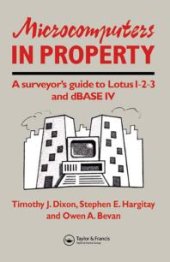 book Microcomputers in Property : A Surveyor's Guide to Lotus 1-2-3 and DBASE IV