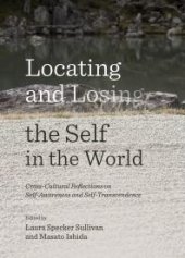 book Locating and Losing the Self in the World : Cross-Cultural Reflections on Self-Awareness and Self-Transcendence