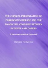 book The Clinical Presentation of Parkinson's Disease and the Dyadic Relationship between Patients and Carers : A Neuropsychological Approach