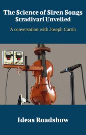 book The Science of Siren Songs: Stradivari Unveiled: A Conversation with Joseph Curtin