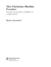 book The Christian-Muslim Frontier : A Zone of Contact, Conflict or Co-Operation