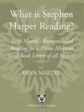 book What is Stephen Harper Reading?: Yann Martel's Recommended Reading for a Prime Minister and Book Lovers of All Stripes