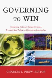 book Governing to Win : Enhancing National Competitiveness Through New Policy and Operating Approaches