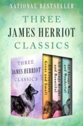 book Three James Herriot Classics : All Creatures Great and Small, All Things Bright and Beautiful, and All Things Wise and Wonderful