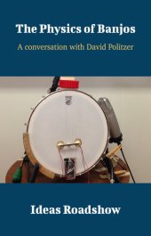 book The Physics of Banjos: A Conversation with David Politzer